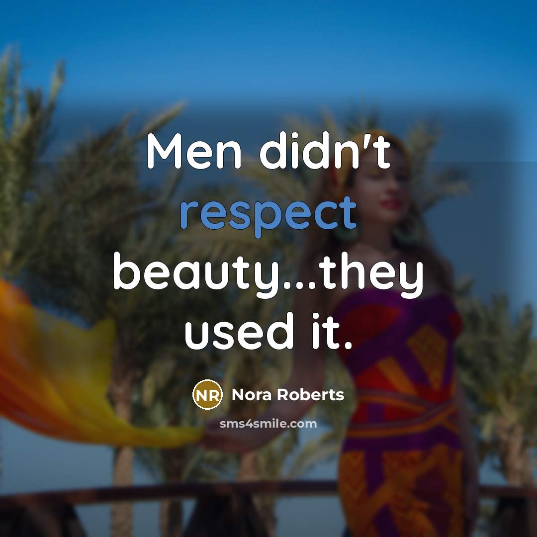 “Men didn't respect beauty...they used it.…” quote by Nora Roberts