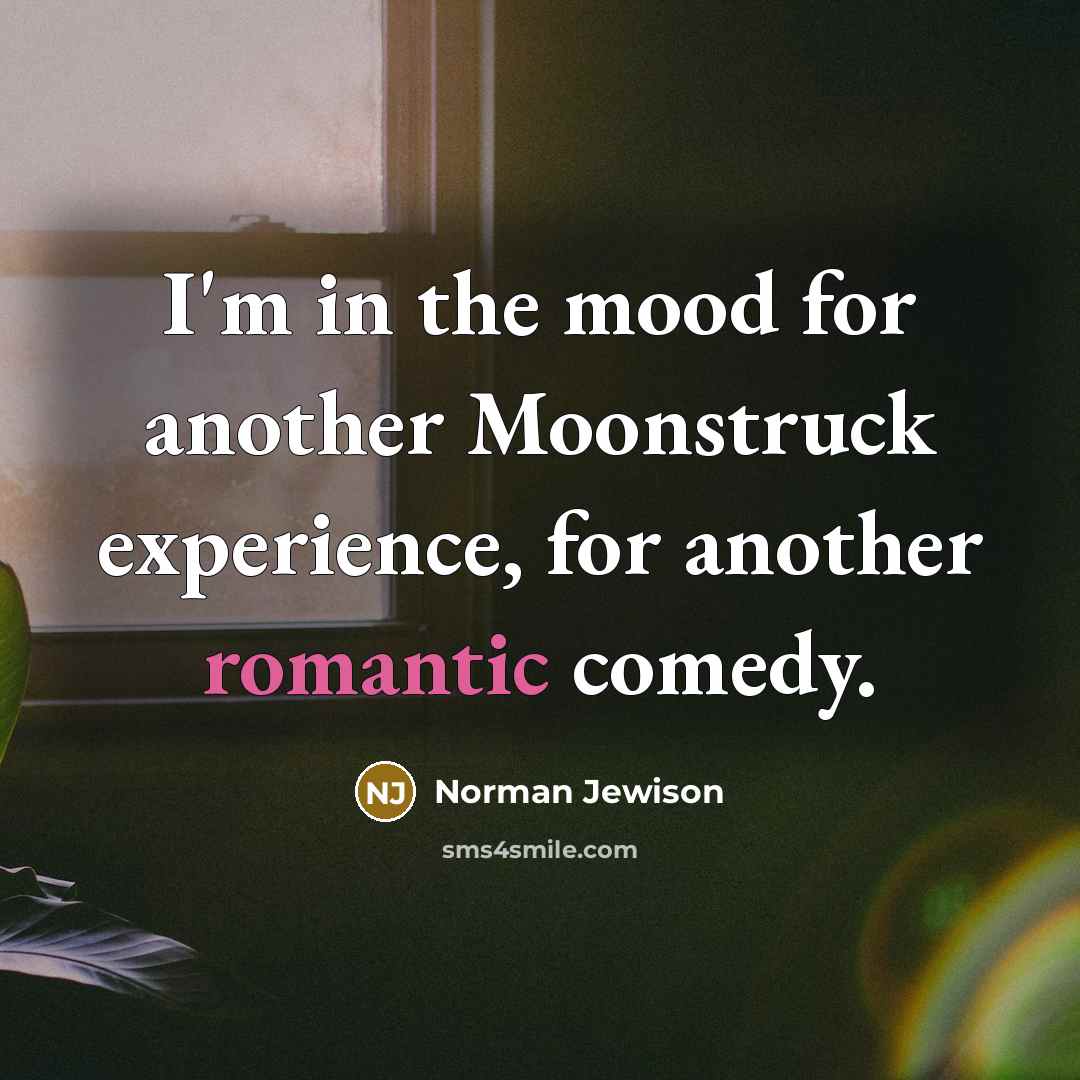 “I'm in the mood for another Moonstruck experience, for another…” quote by Norman Jewison