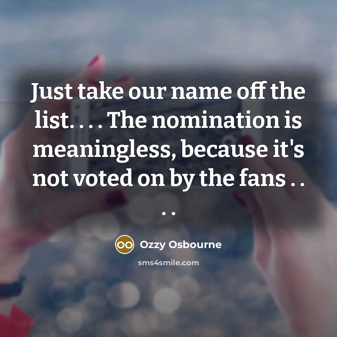 “Just take our name off the list. . . .…” quote by Ozzy Osbourne