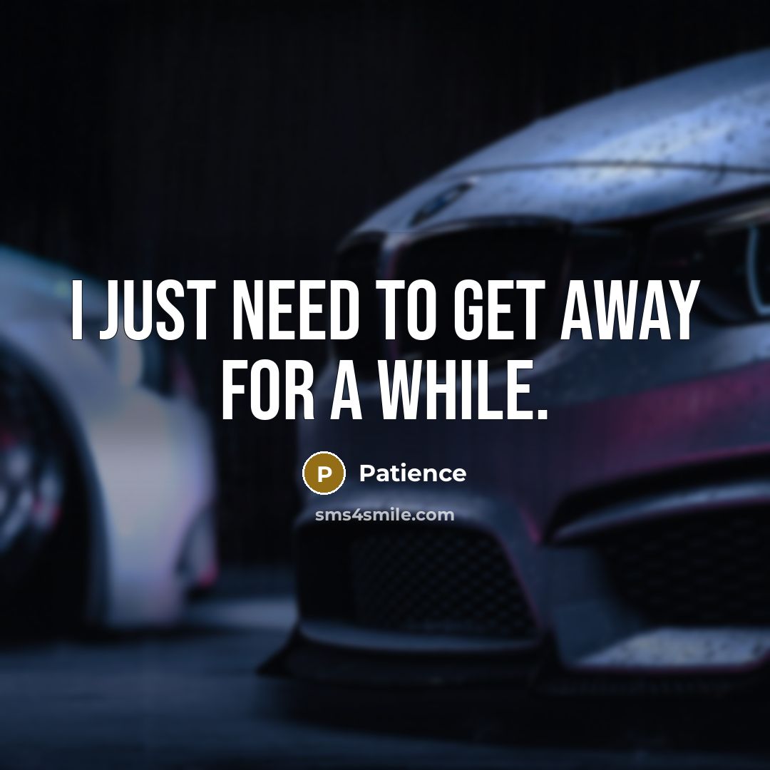 “I just need to get away for a while.…” quote by Patience