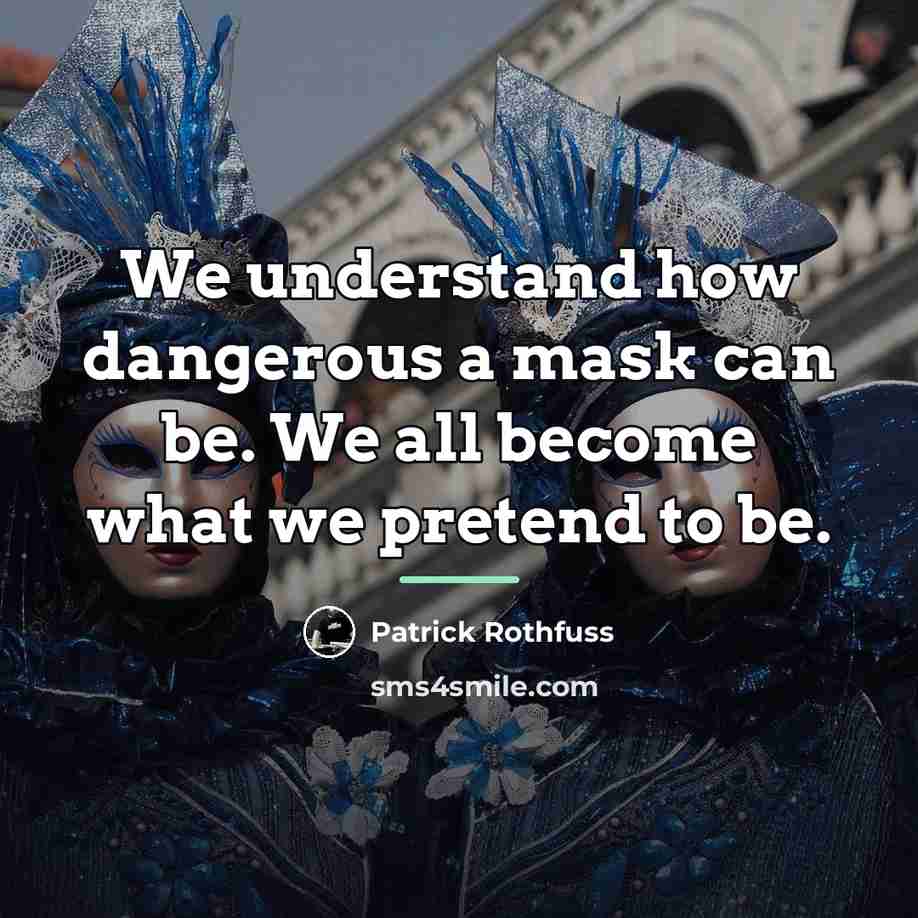 “We understand how dangerous a mask can be. We all…” quote by Patrick Rothfuss