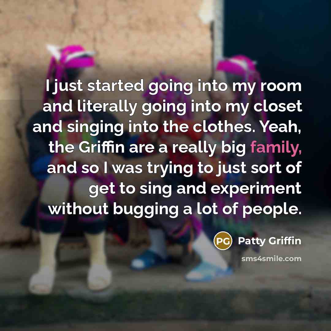 “I just started going into my room and literally going…” quote by Patty Griffin