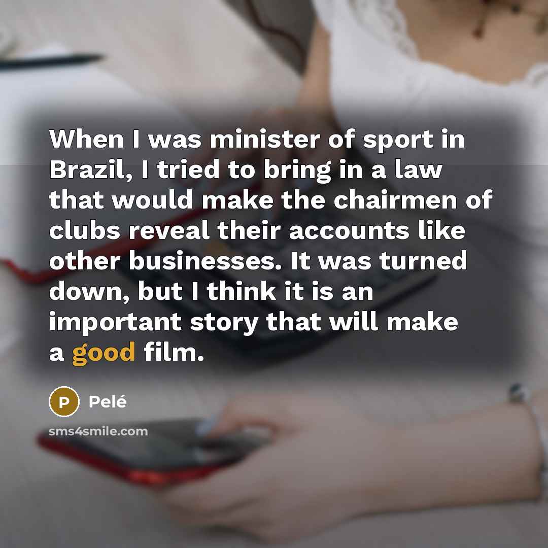 “When I was minister of sport in Brazil, I tried…” quote by Pele