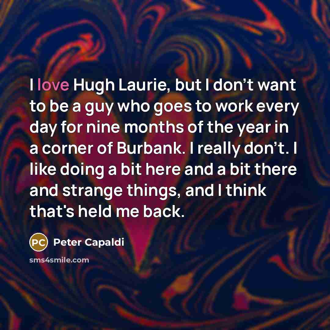 “I love Hugh Laurie, but I don't want to be…” quote by Peter Capaldi