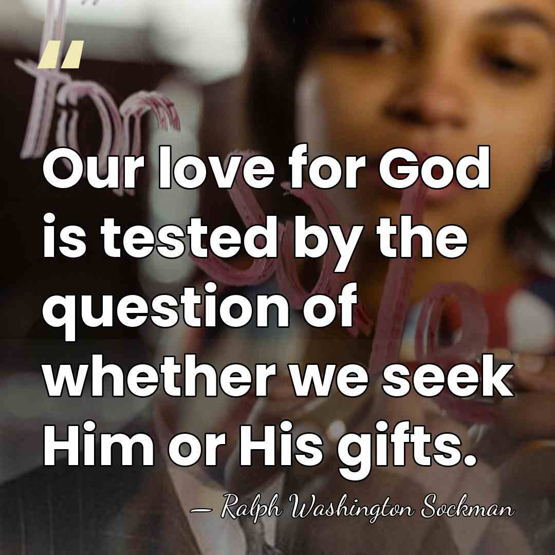Our love for God is tested by the question of whether we&hellip; - Ralph Washington Sockman