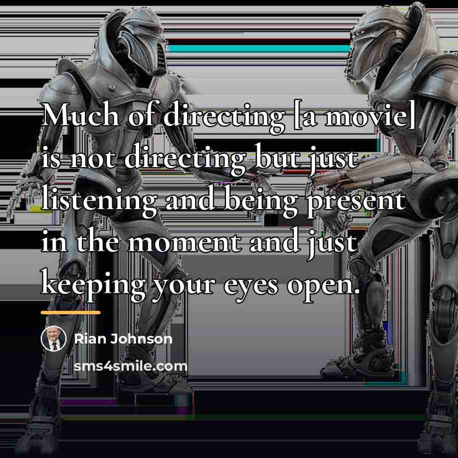 “Much of directing [a movie] is not directing but just…” quote by Rian Johnson