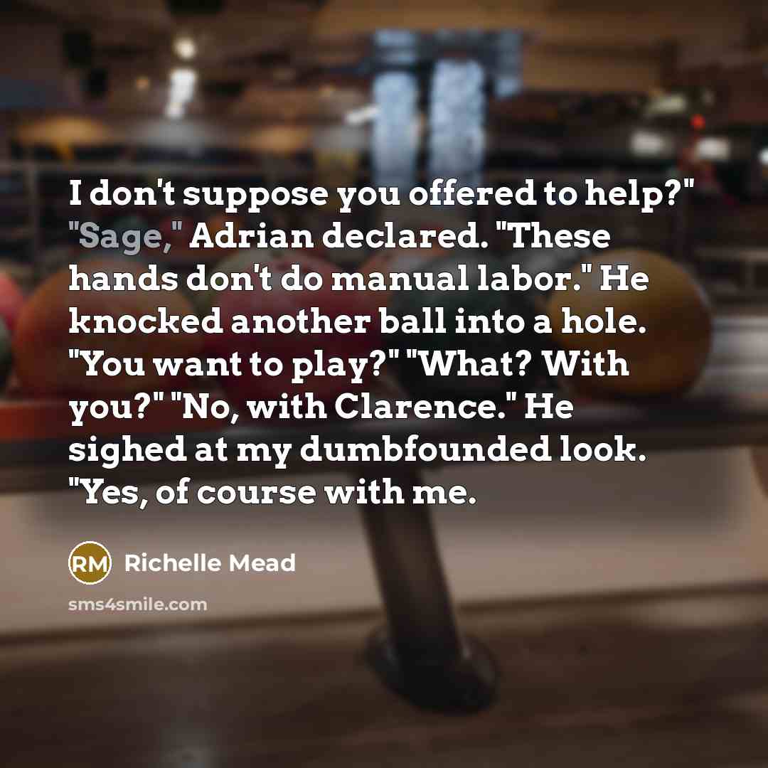 “I don't suppose you offered to help?" "Sage," Adrian declared.…” quote by Richelle Mead