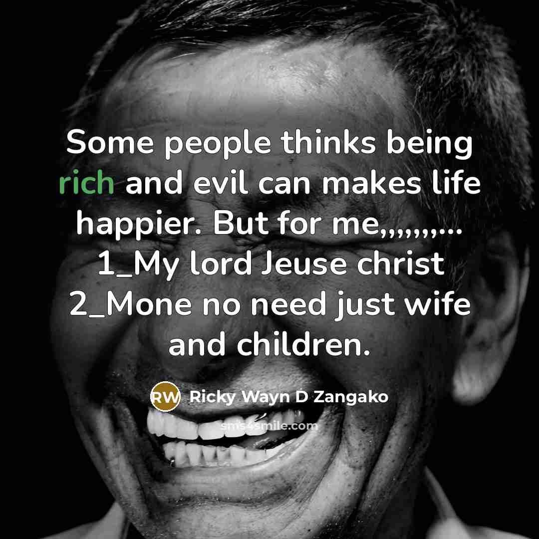 “Some people thinks being rich and evil can makes life…” quote by Ricky Wayn D Zangako
