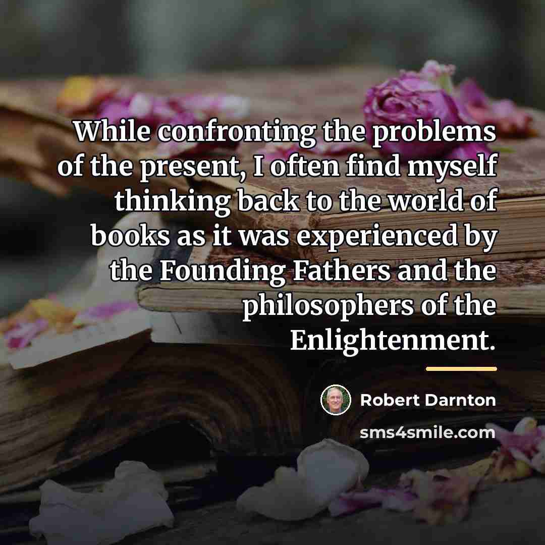 “While confronting the problems of the present, I often find…” quote by Robert Darnton