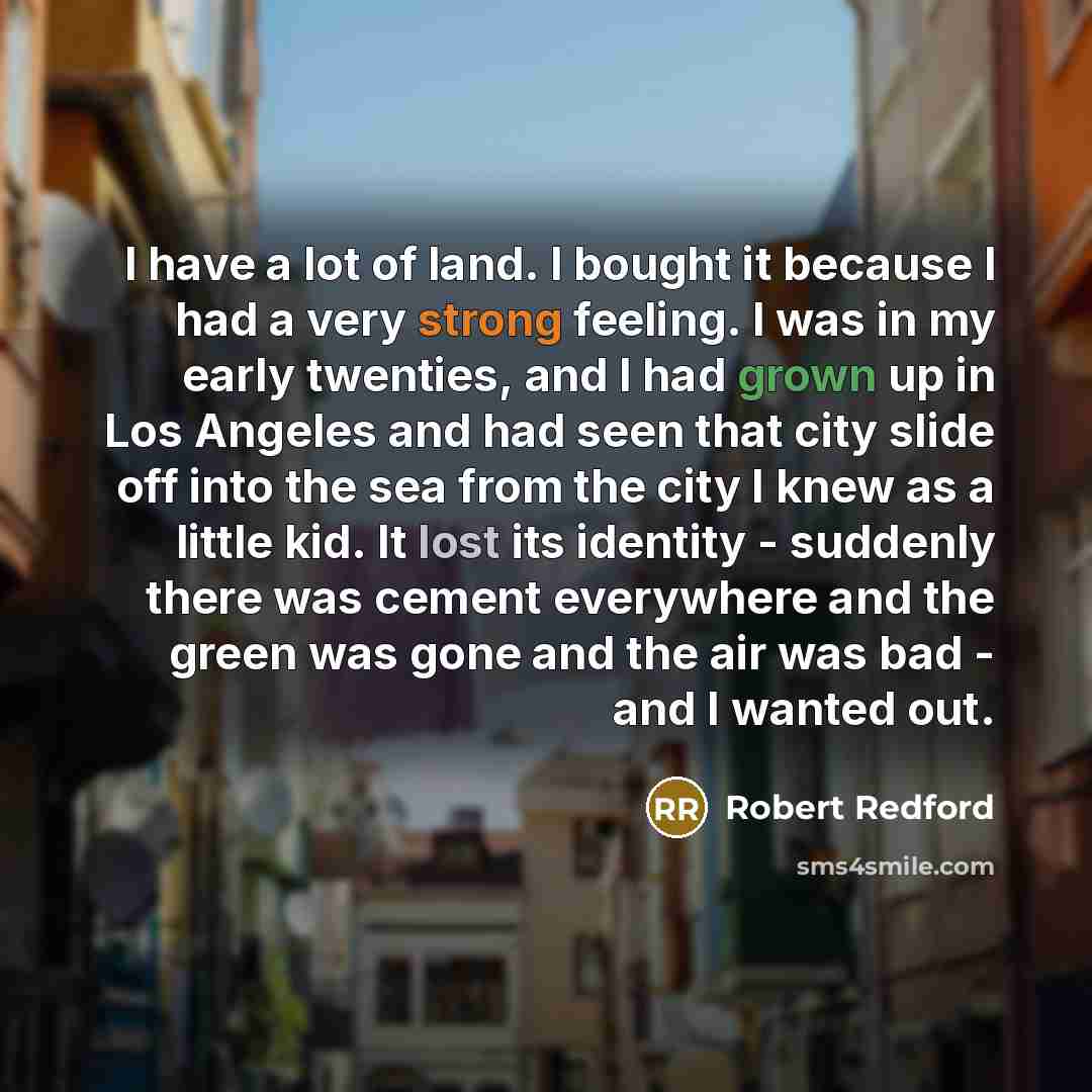 “I have a lot of land. I bought it because…” quote by Robert Redford