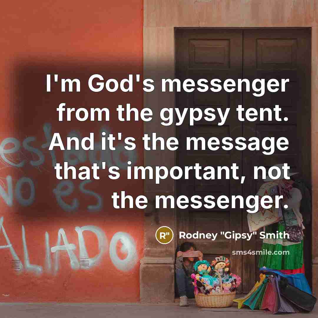“I'm God's messenger from the gypsy tent. And it's the…” quote by Rodney "Gipsy" Smith