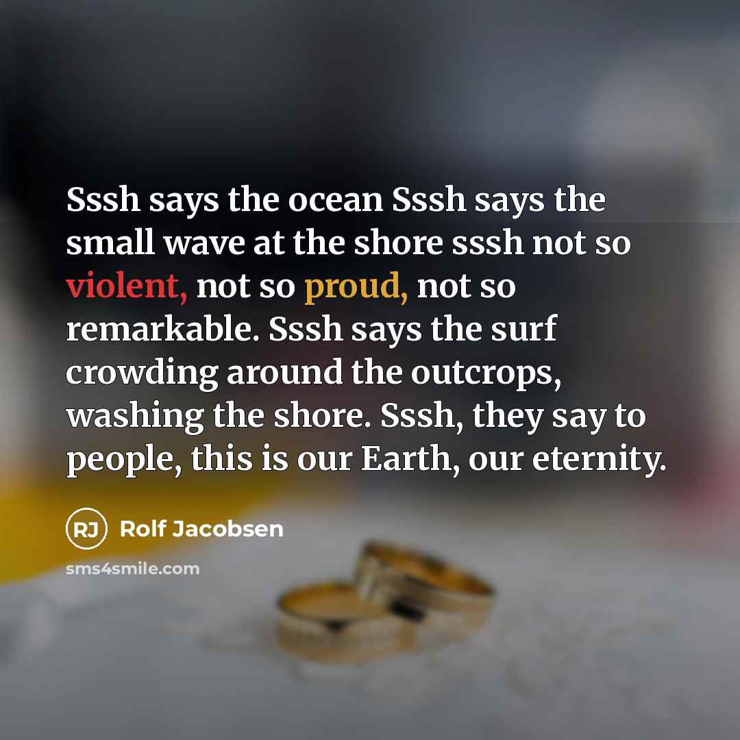 “Sssh says the ocean Sssh says the small wave at…” quote by Rolf Jacobsen