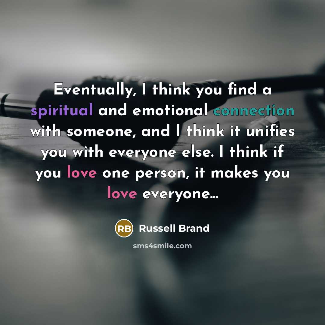 “Eventually, I think you find a spiritual and emotional connection…” quote by Russell Brand