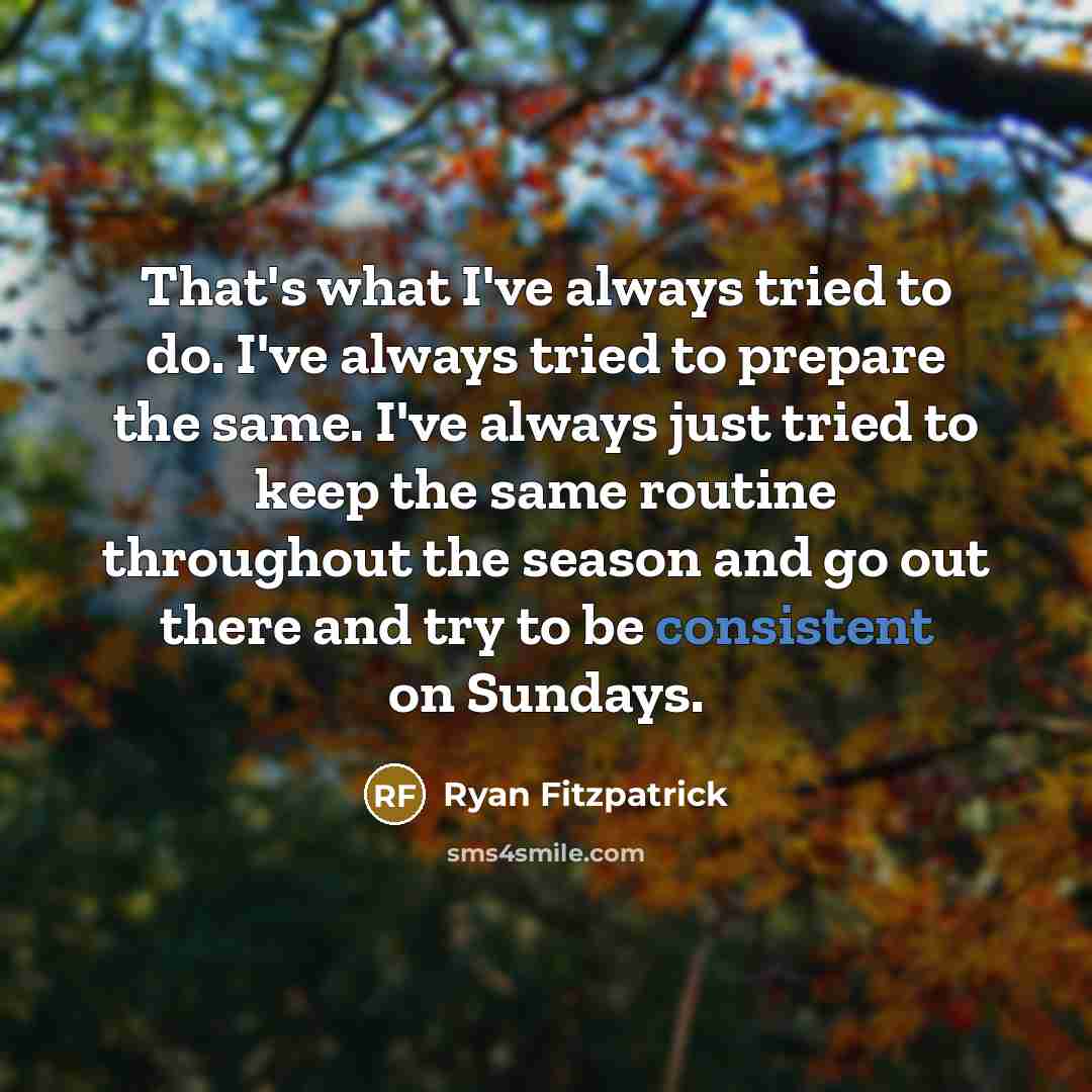 “That's what I've always tried to do. I've always tried…” quote by Ryan Fitzpatrick