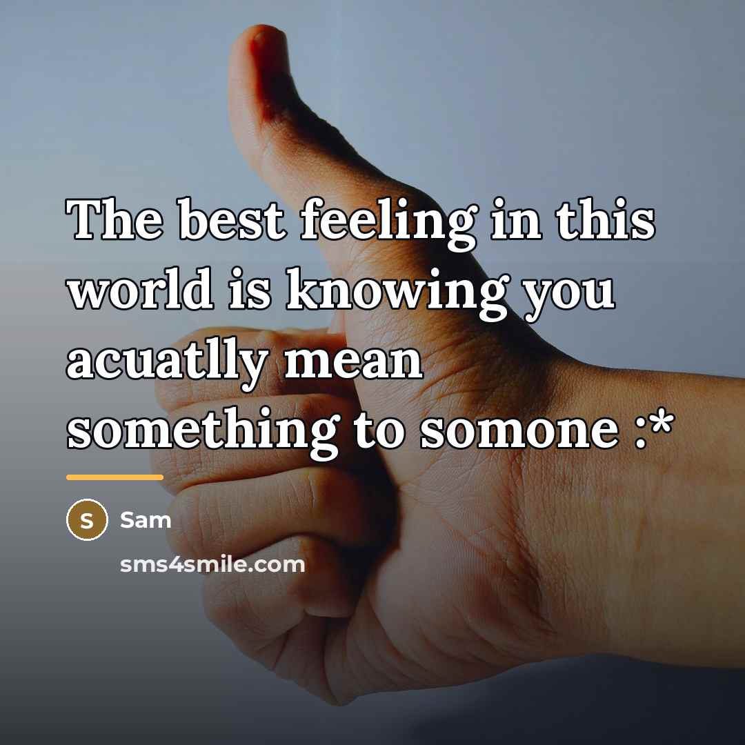 “The best feeling in this world is knowing you acuatlly…” quote by Sam
