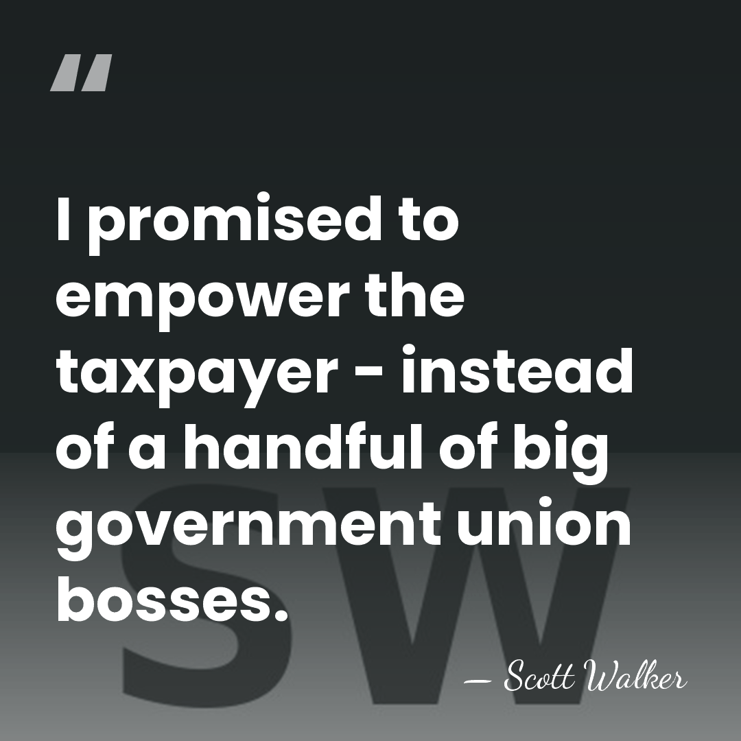 I promised to empower the taxpayer - instead of a handful of&hellip; - Scott Walker