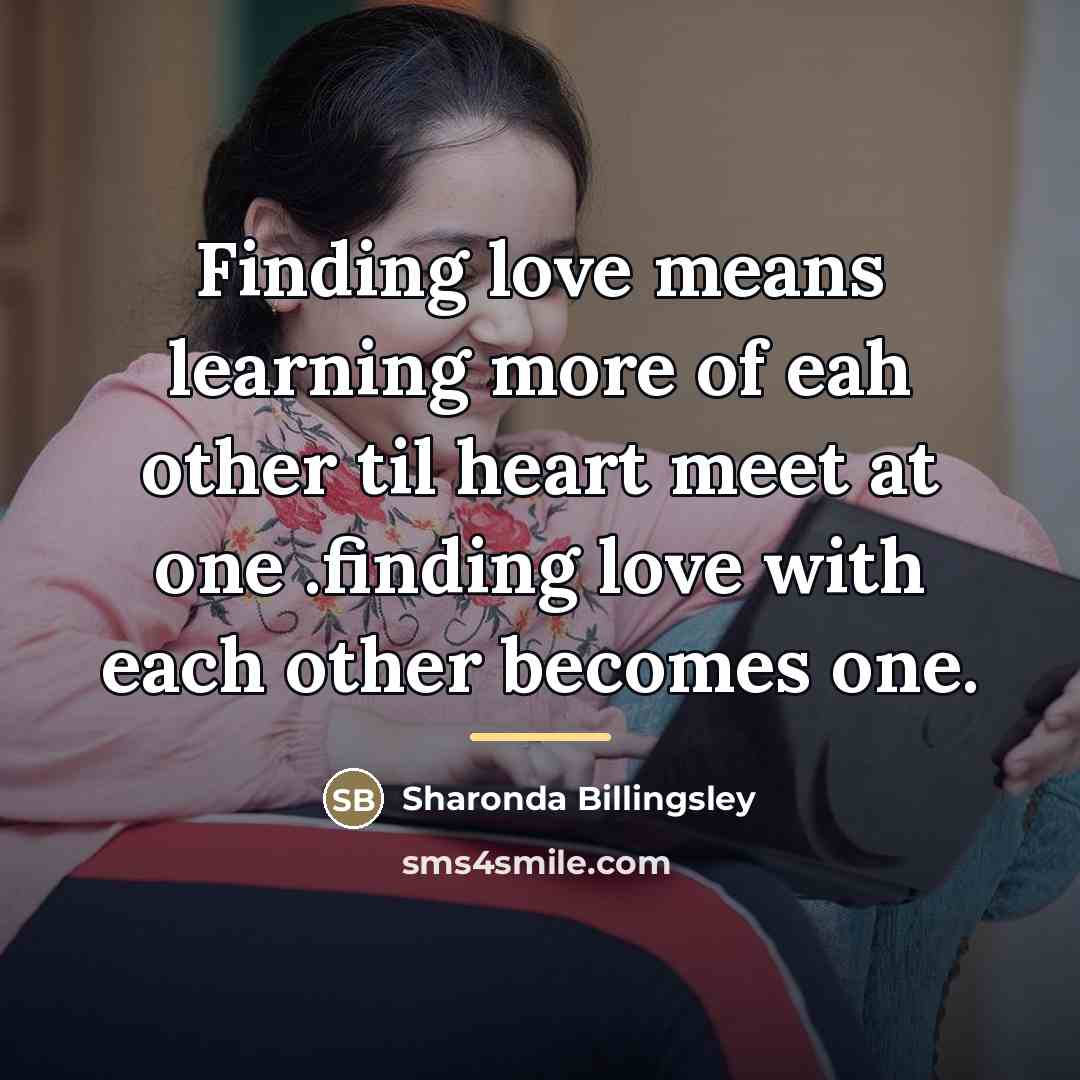 “Finding love means learning more of eah other til heart…” quote by Sharonda Billingsley
