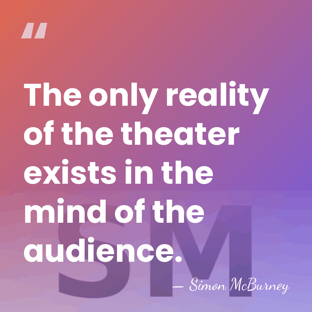 The only reality of the theater exists in the mind of the&hellip; - Simon McBurney