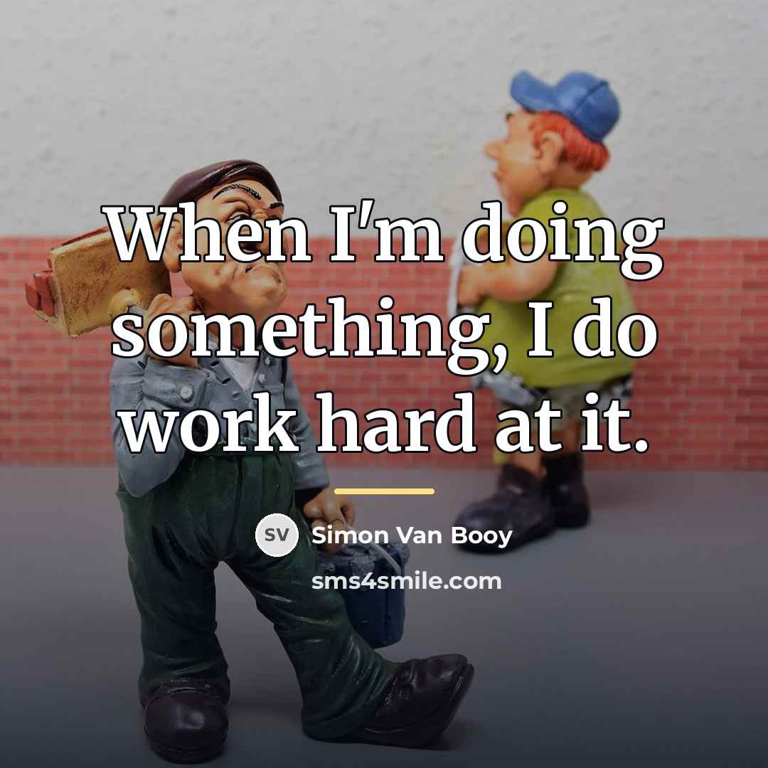 “When I'm doing something, I do work hard at it.…” quote by Simon Van Booy