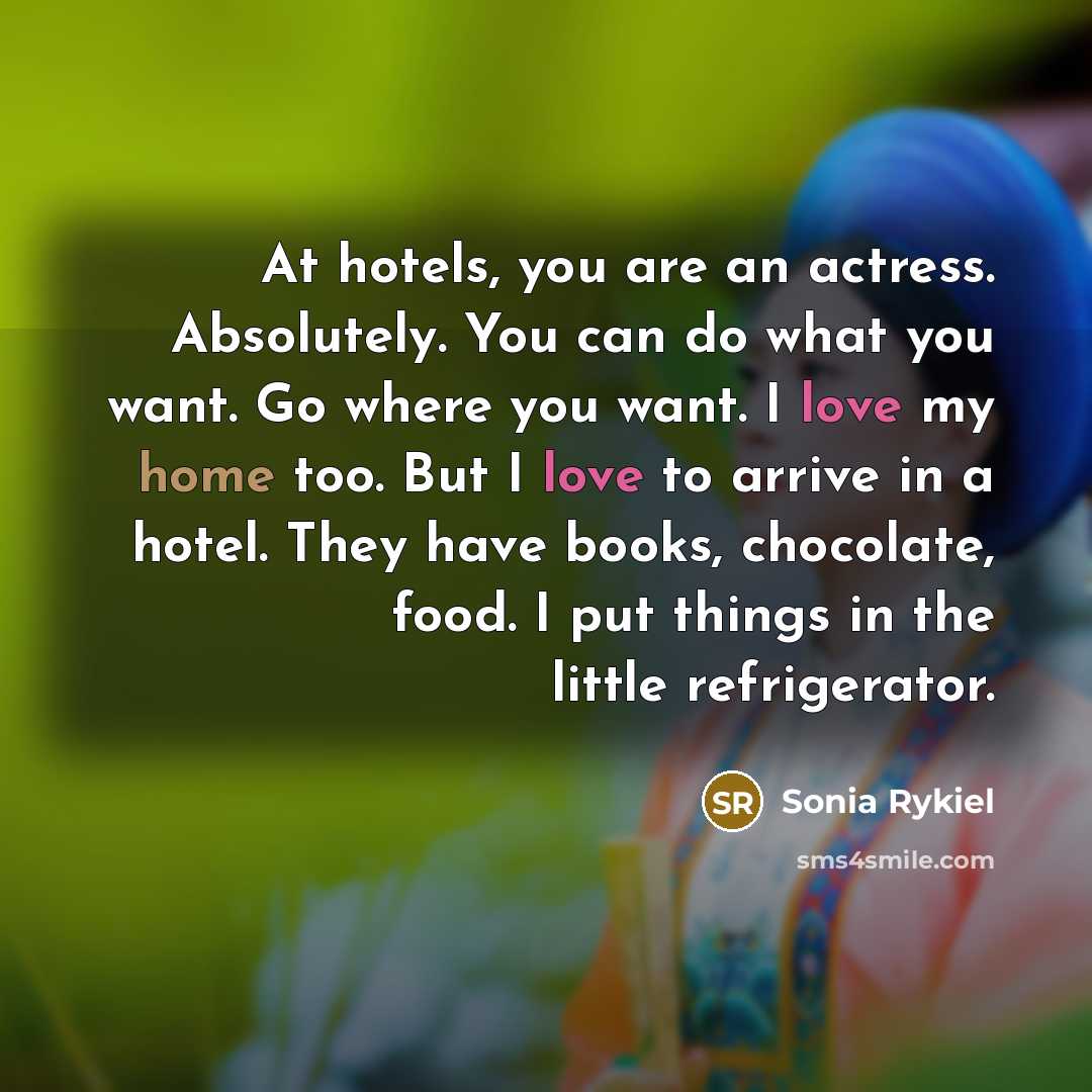“At hotels, you are an actress. Absolutely. You can do…” quote by Sonia Rykiel