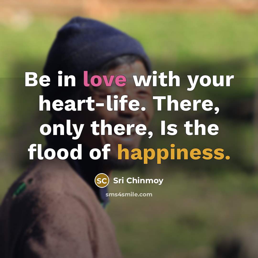 “Be in love with your heart-life. There, only there, Is…” quote by Sri Chinmoy