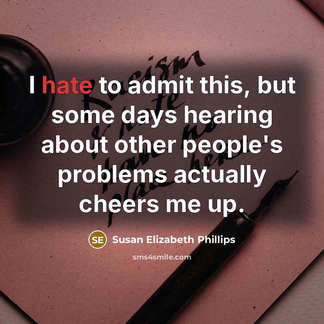 “I hate to admit this, but some days hearing about…” quote by Susan Elizabeth Phillips