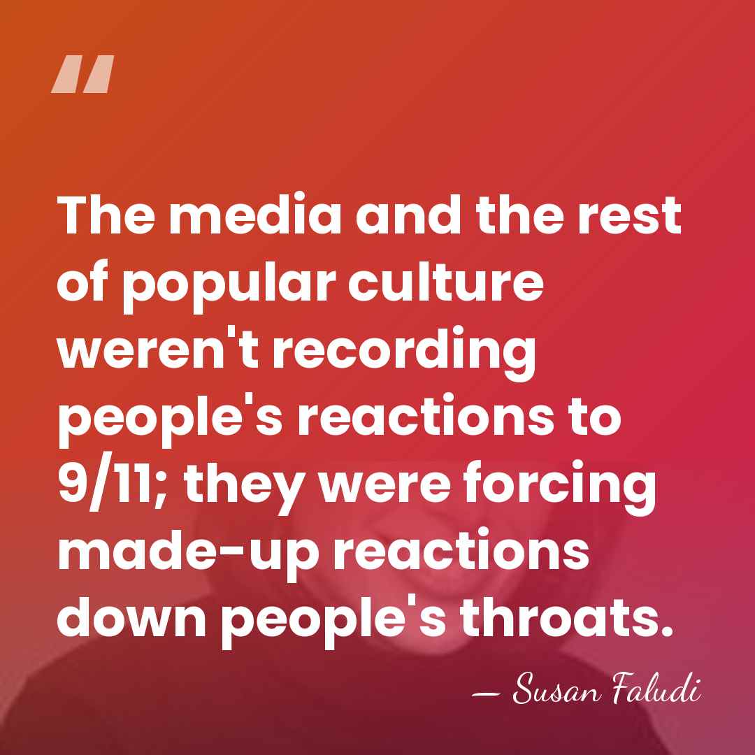 The media and the rest of popular culture weren't recording people's reactions&hellip; - Susan Faludi