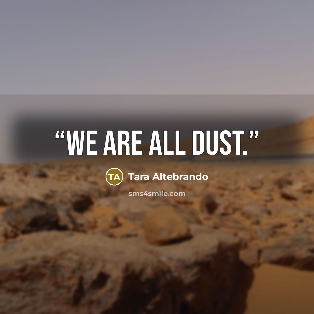 “We are all dust.” quote by Tara Altebrando