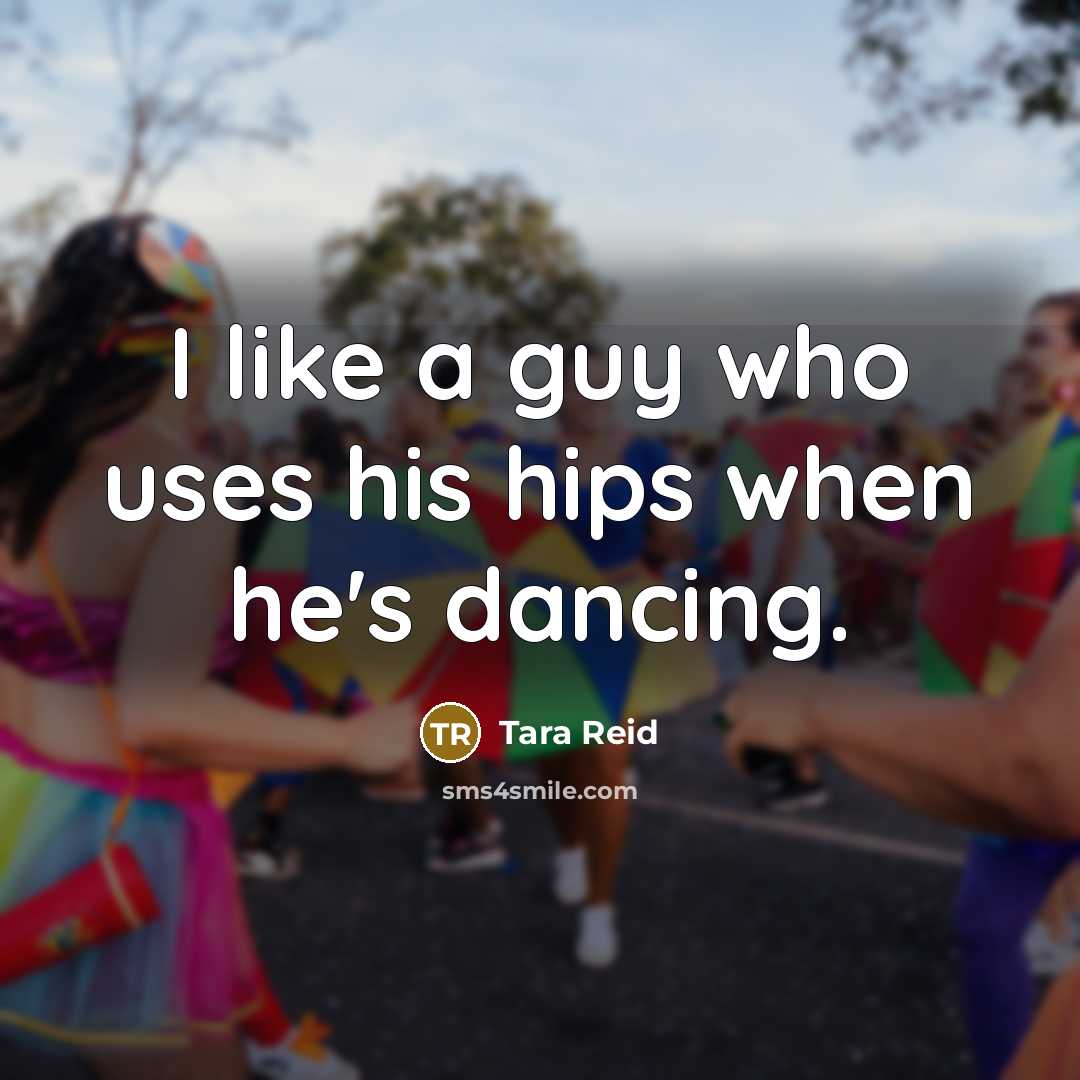 “I like a guy who uses his hips when he's…” quote by Tara Reid