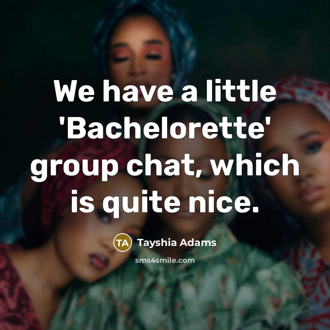 “We have a little 'Bachelorette' group chat, which is quite…” quote by Tayshia Adams