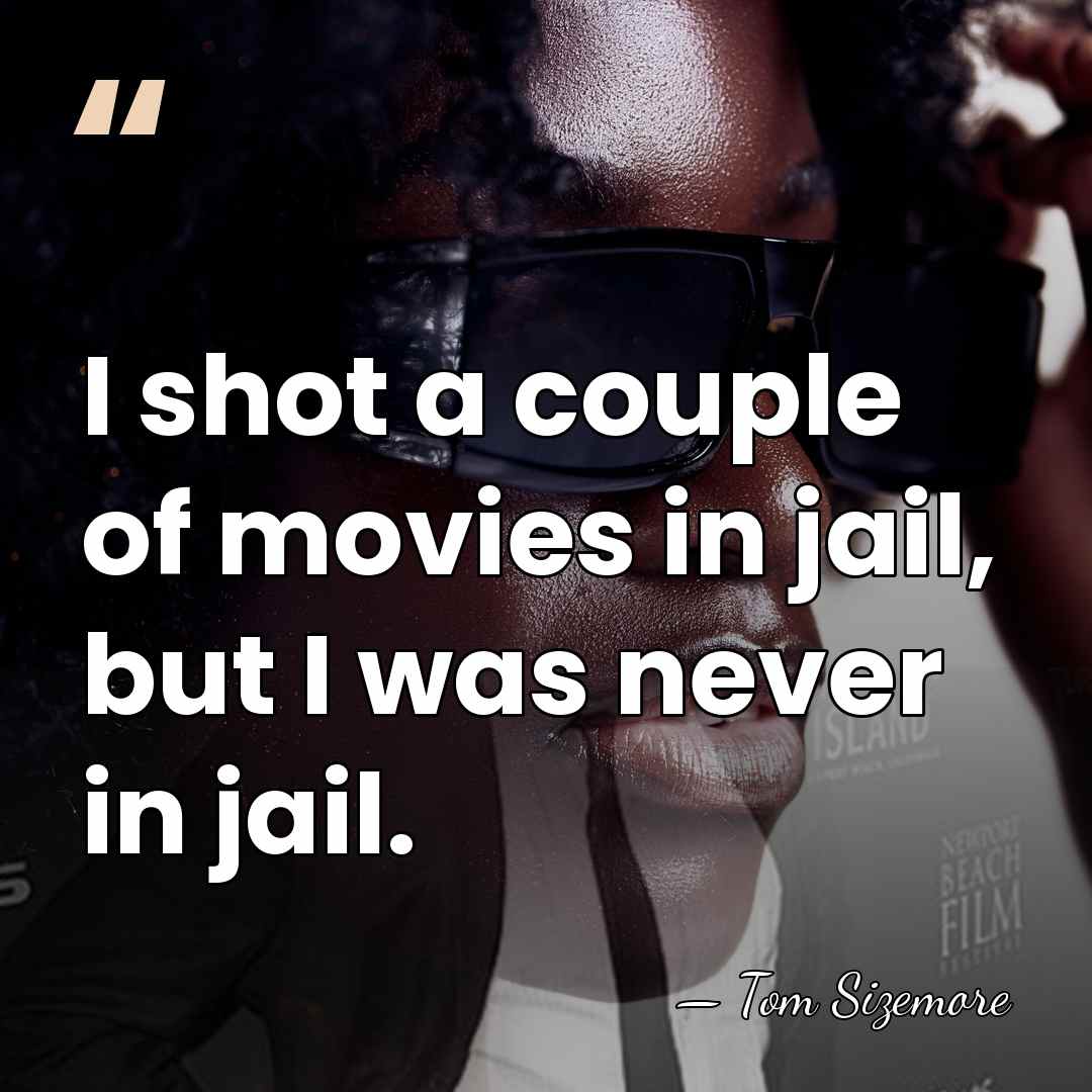 I shot a couple of movies in jail, but I was never&hellip; - Tom Sizemore