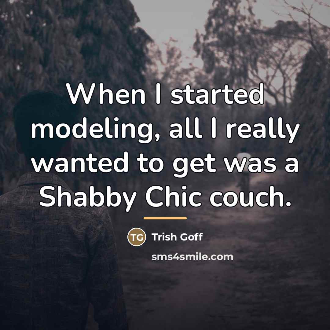 “When I started modeling, all I really wanted to get…” quote by Trish Goff