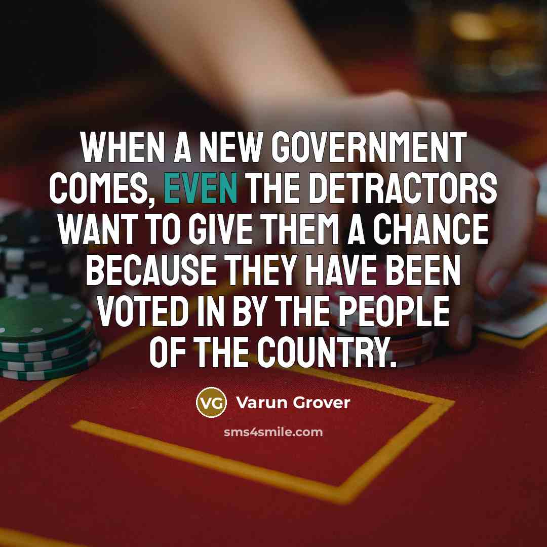 “When a new government comes, even the detractors want to…” quote by Varun Grover