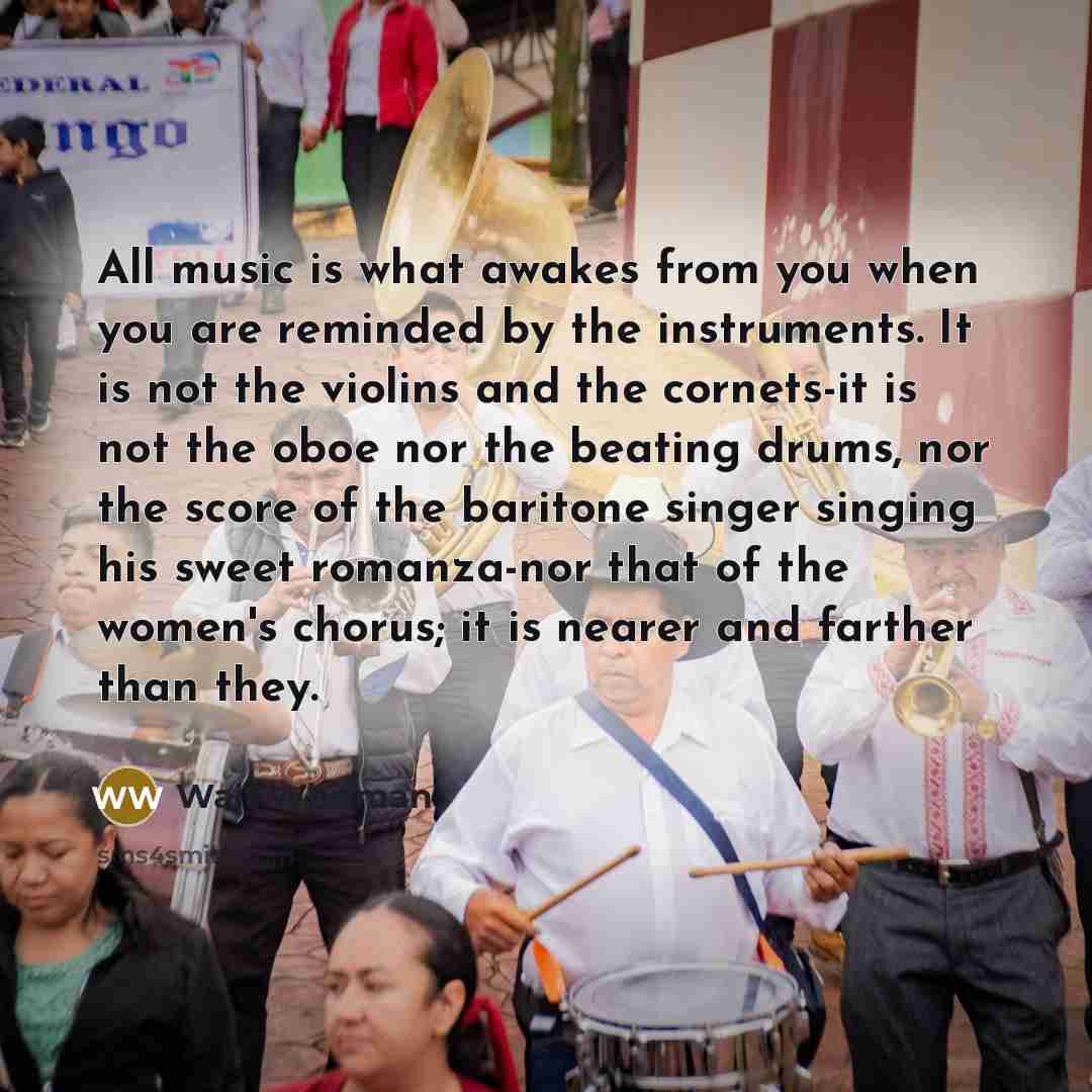“All music is what awakes from you when you are…” quote by Walt Whitman