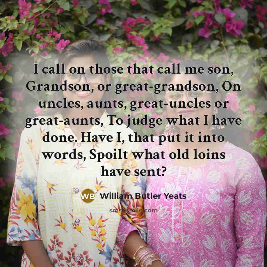 “I call on those that call me son, Grandson, or…” quote by William Butler Yeats