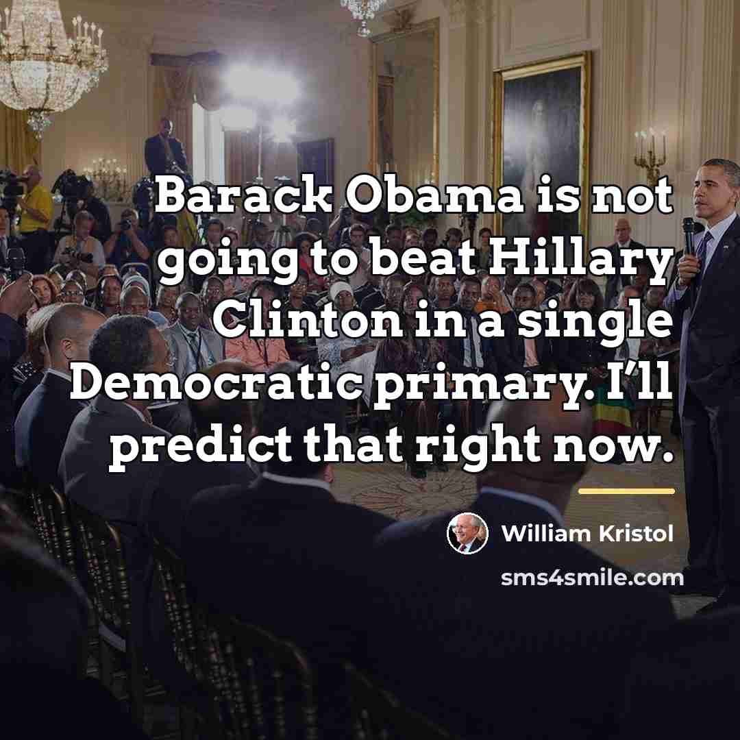 “Barack Obama is not going to beat Hillary Clinton in…” quote by William Kristol