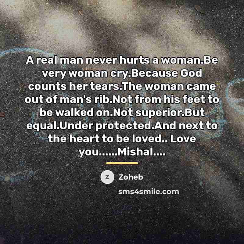 “A real man never hurts a woman.Be very woman cry.Because…” quote by Zoheb