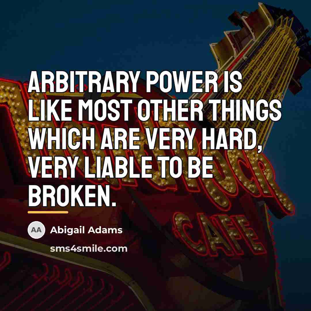“Arbitrary power is like most other things which are very…” quote by Abigail Adams