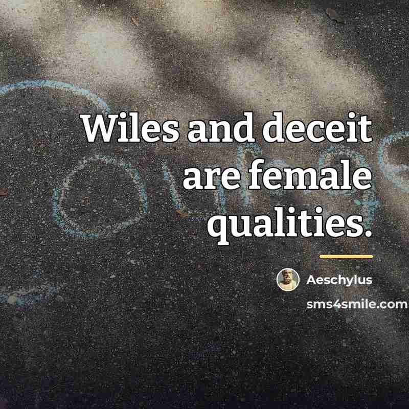 “Wiles and deceit are female qualities.…” quote by Aeschylus