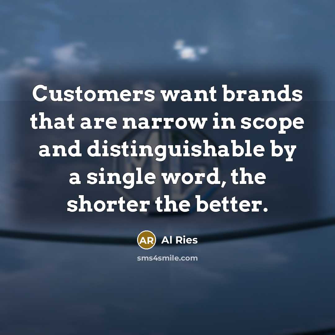 “Customers want brands that are narrow in scope and distinguishable…” quote by Al Ries