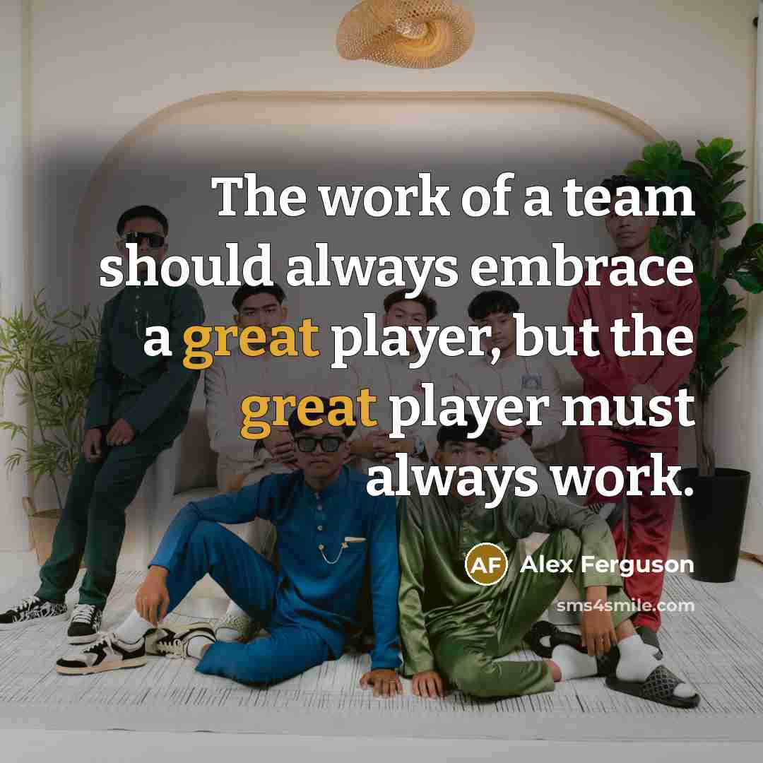“The work of a team should always embrace a great…” quote by Alex Ferguson