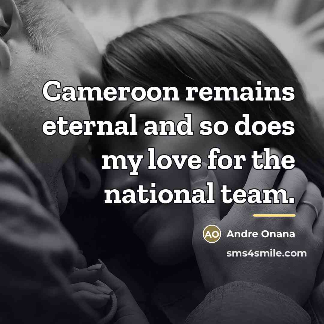 “Cameroon remains eternal and so does my love for the…” quote by Andre Onana