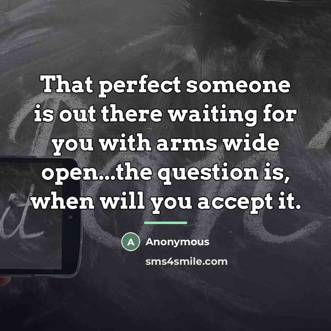 “That perfect someone is out there waiting for you with…” quote by Anonymous