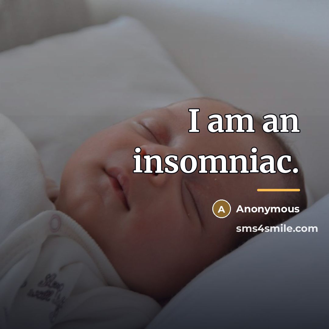“I am an insomniac.…” quote by Anonymous