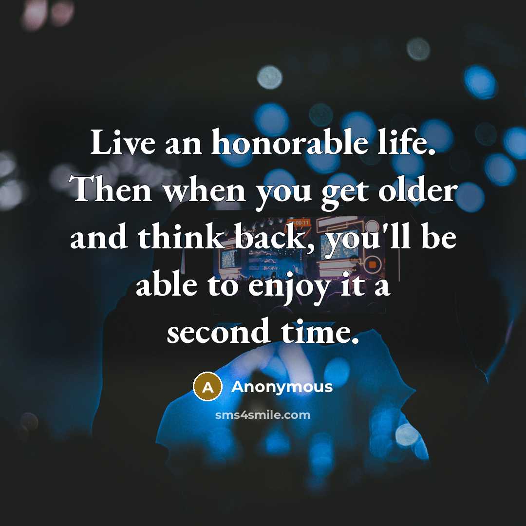 “Live an honorable life. Then when you get older and…” quote by Anonymous