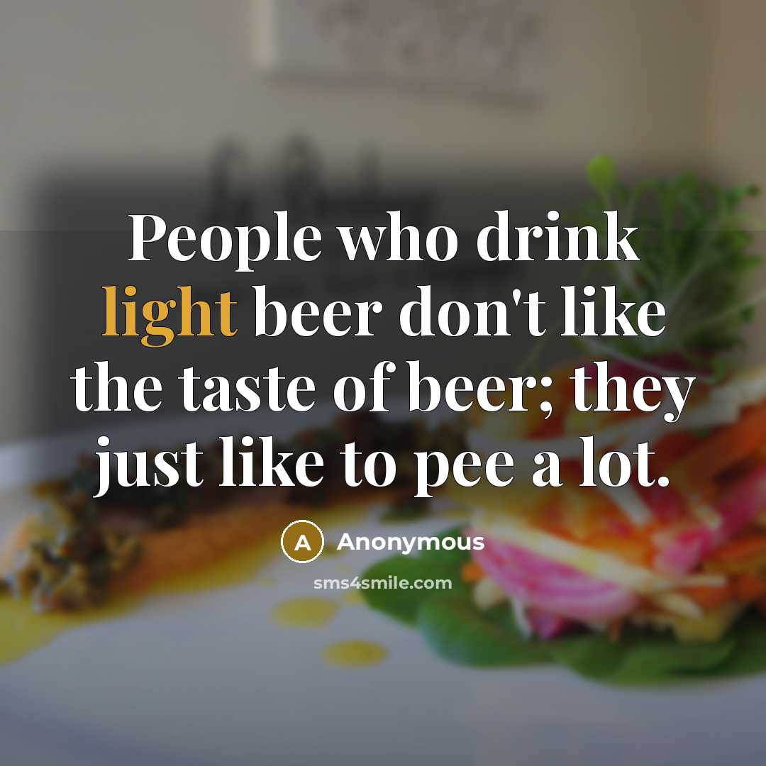 “People who drink light beer don't like the taste of…” quote by Anonymous