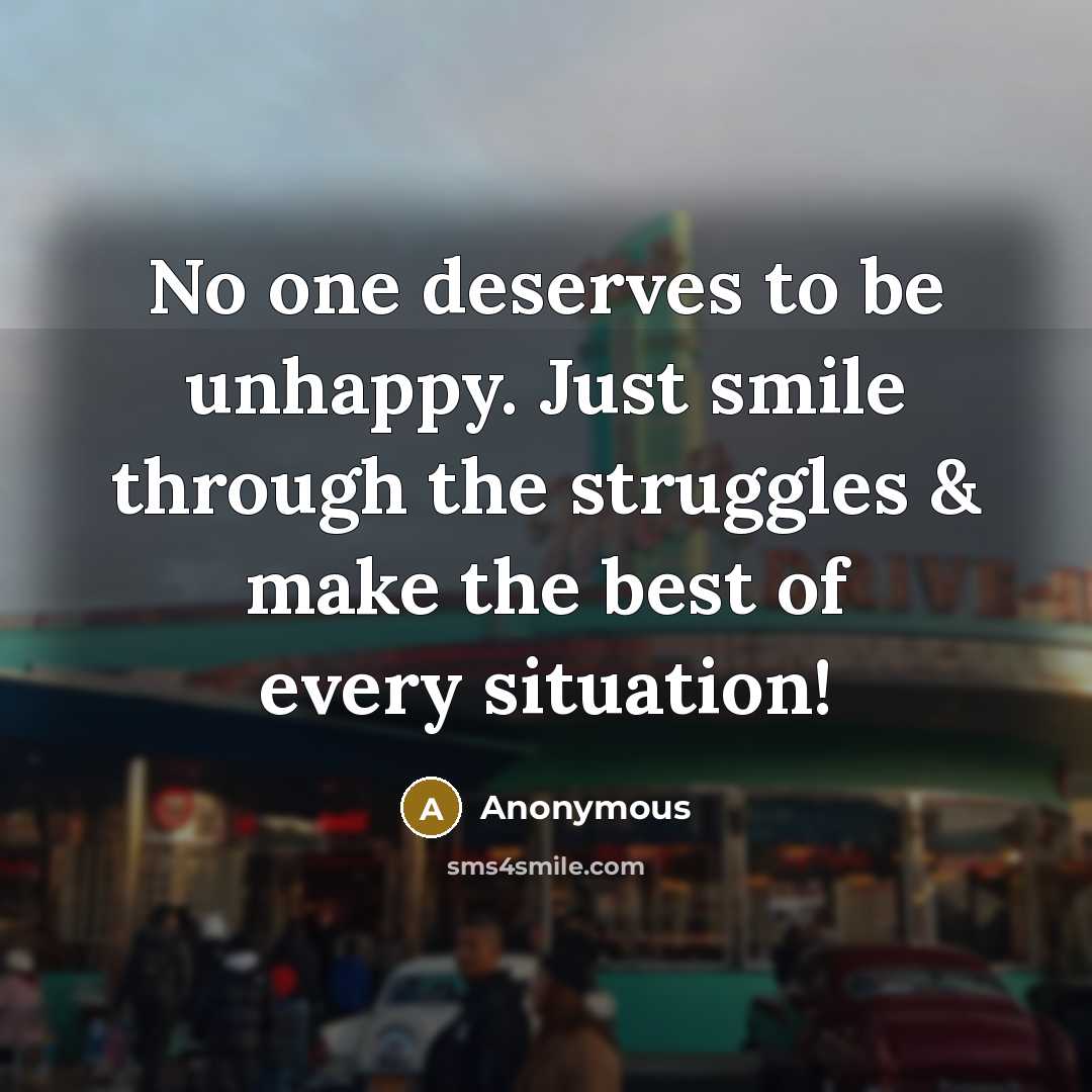 “No one deserves to be unhappy. Just smile through the…” quote by Anonymous