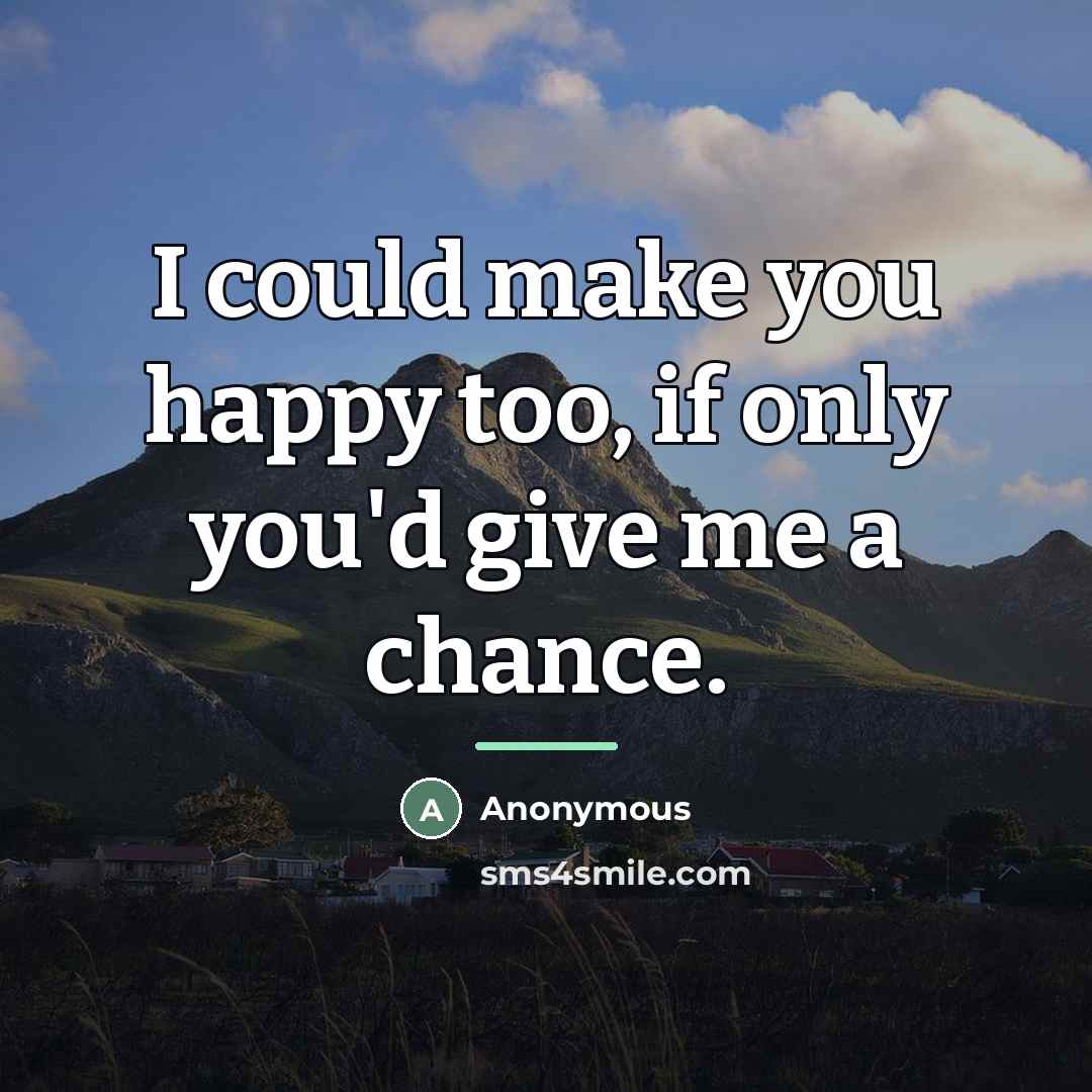 “I could make you happy too, if only you'd give…” quote by Anonymous