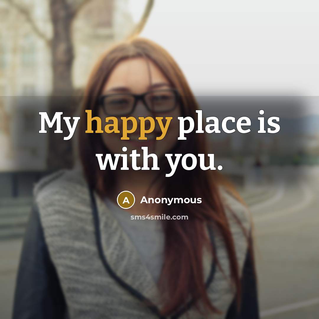 “My happy place is with you.…” quote by Anonymous