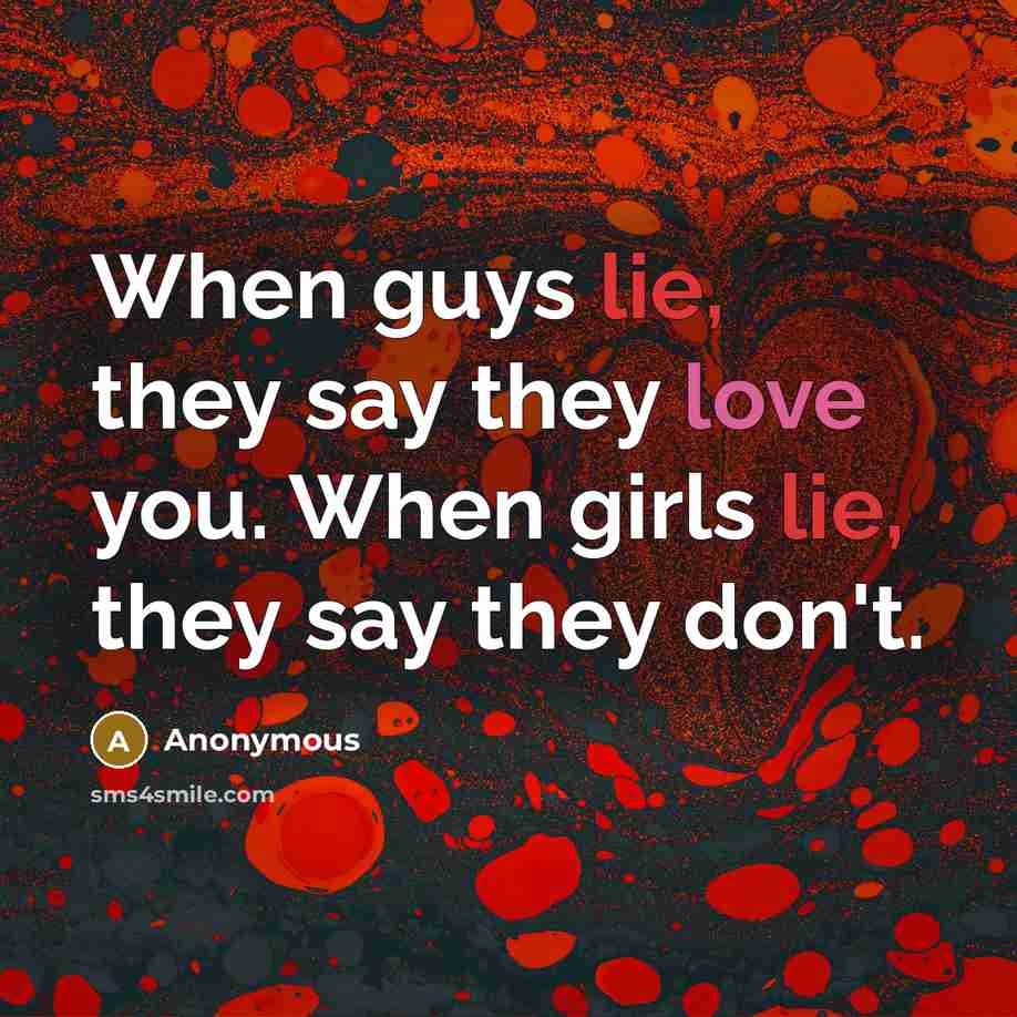 “When guys lie, they say they love you. When girls…” quote by Anonymous